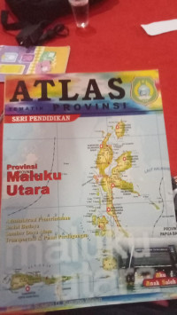 ATLAS TEMATIK PROVINSI SERI PENDIDIKAN PROVINSI MALUKU UTARA