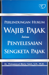 Perlindungan Hukum Wajib Pajak dalam Penyelesaian Sengketa Pajak