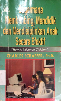 BAGAIMANA MEMBIMBING,MENDIDIK DAN MENDISIPLIKAN ANAK SECARA EFEKTIF