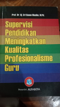 SUPERVISI PENDIDIKAN MENINGKATKAN KUALITAS PROFESIONALISME GURU