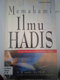 Memahami Ilmu Hadis : Telaah Metodologi & Literatur Hadis