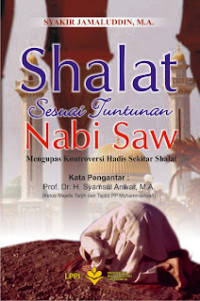 Shalat Sesuai Tuntutan Nabi Saw. Mengupas Kontroversi Hadis Sekitar Shalat