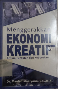 Menggerakkan EKONOMI KREATIF Antara Tuntutan dan Kebutuhan