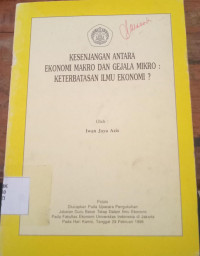 KESENJANGAN ANTARA EKONOMI MAKRO DAN GEJALA MIKRO: KETERBATASAN ILMU EKONOMI ?